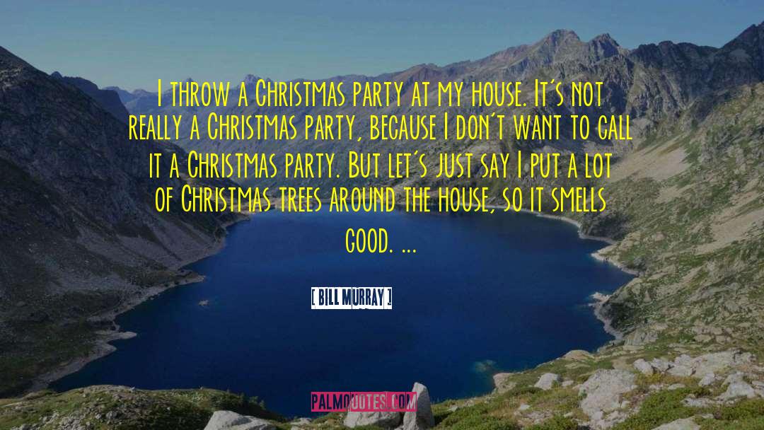 Bill Murray Quotes: I throw a Christmas party