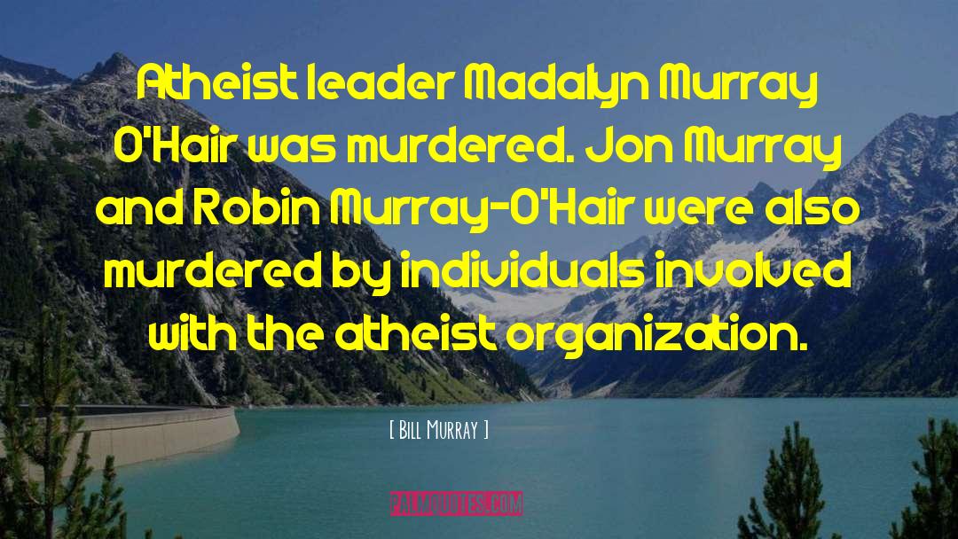 Bill Murray Quotes: Atheist leader Madalyn Murray O'Hair