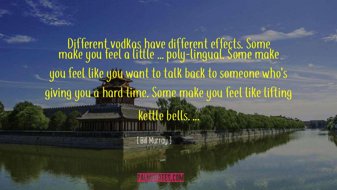 Bill Murray Quotes: Different vodkas have different effects.