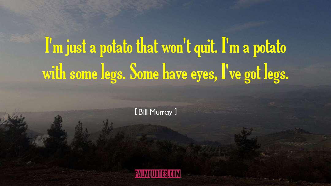 Bill Murray Quotes: I'm just a potato that