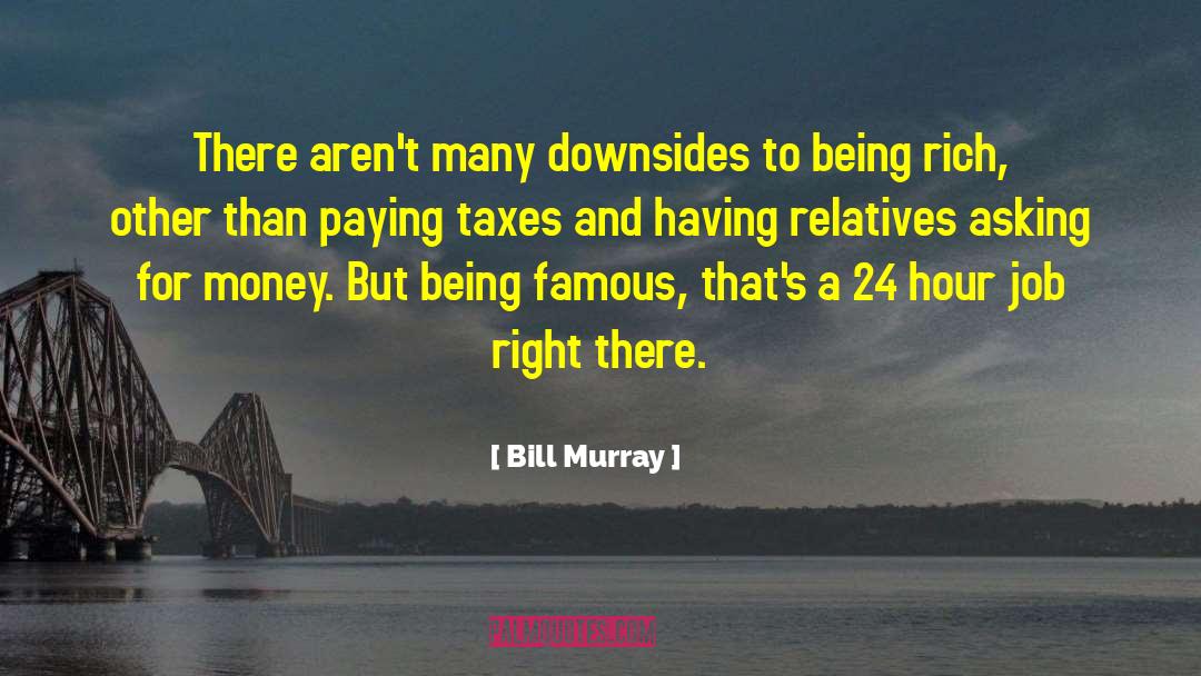 Bill Murray Quotes: There aren't many downsides to