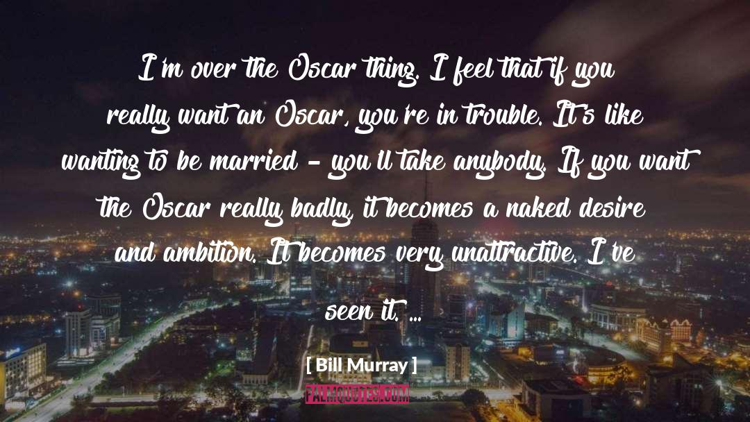 Bill Murray Quotes: I'm over the Oscar thing.