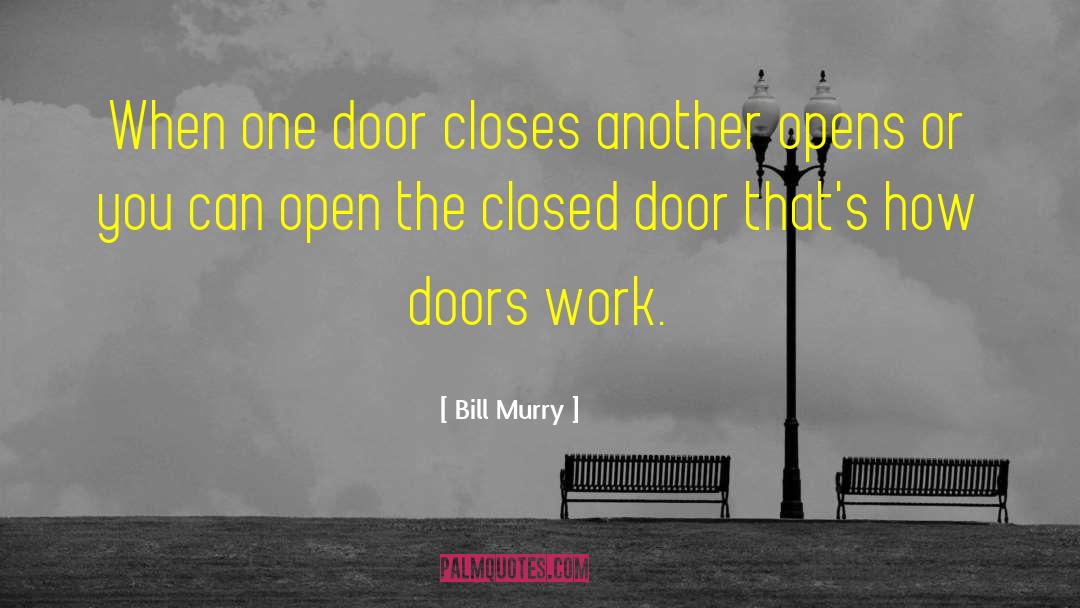 Bill Murry Quotes: When one door closes another