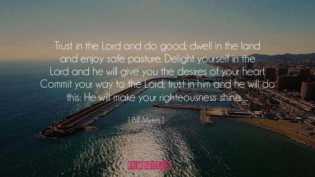 Bill Myers Quotes: Trust in the Lord and