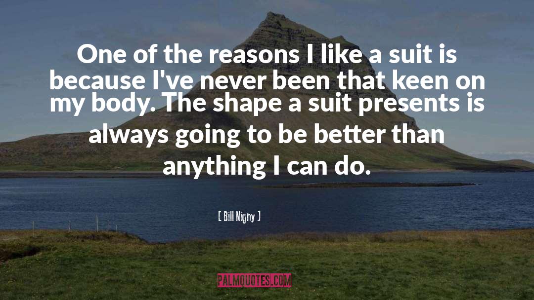 Bill Nighy Quotes: One of the reasons I