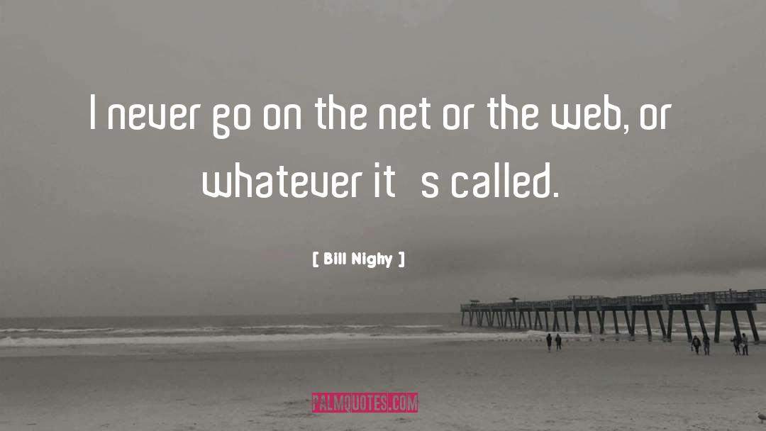 Bill Nighy Quotes: I never go on the