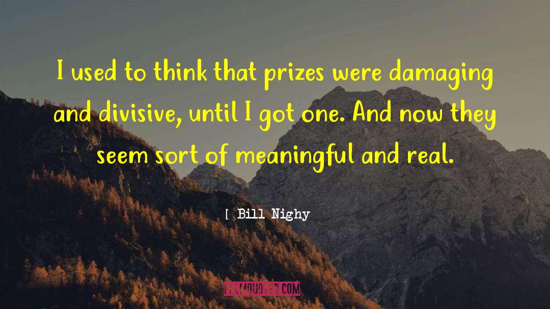 Bill Nighy Quotes: I used to think that