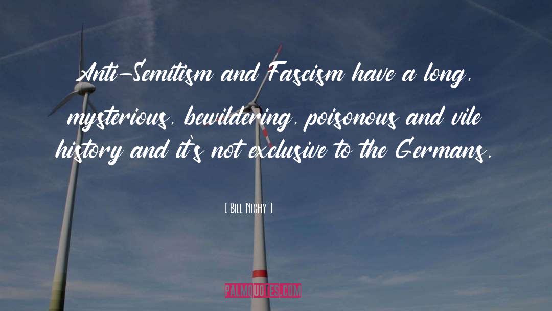 Bill Nighy Quotes: Anti-Semitism and Fascism have a