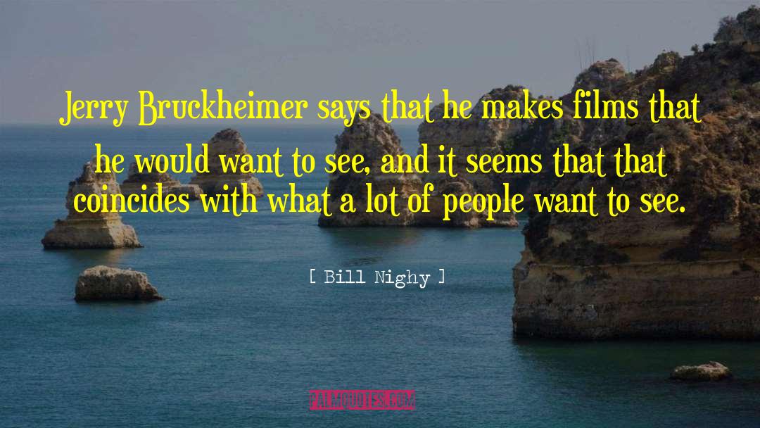 Bill Nighy Quotes: Jerry Bruckheimer says that he