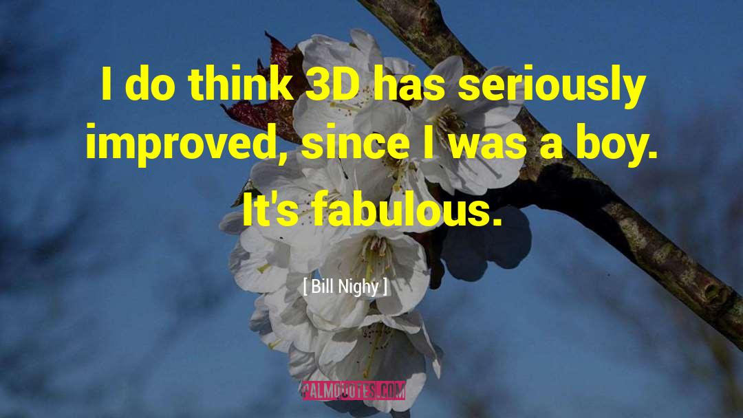 Bill Nighy Quotes: I do think 3D has