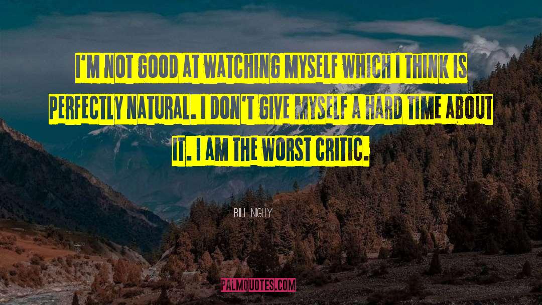 Bill Nighy Quotes: I'm not good at watching