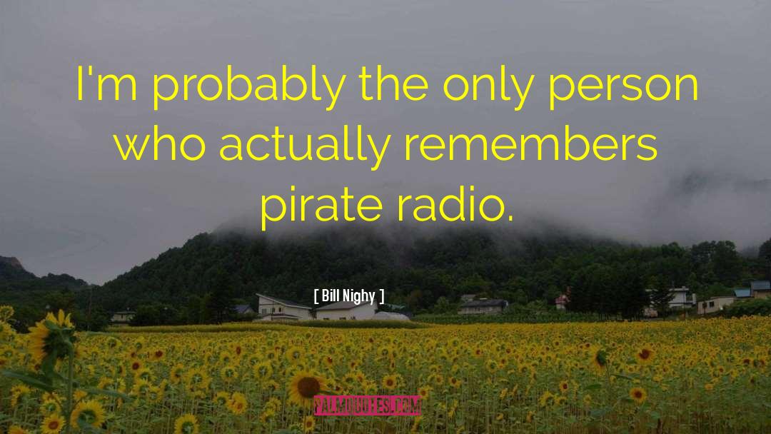 Bill Nighy Quotes: I'm probably the only person