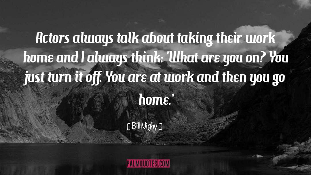 Bill Nighy Quotes: Actors always talk about taking