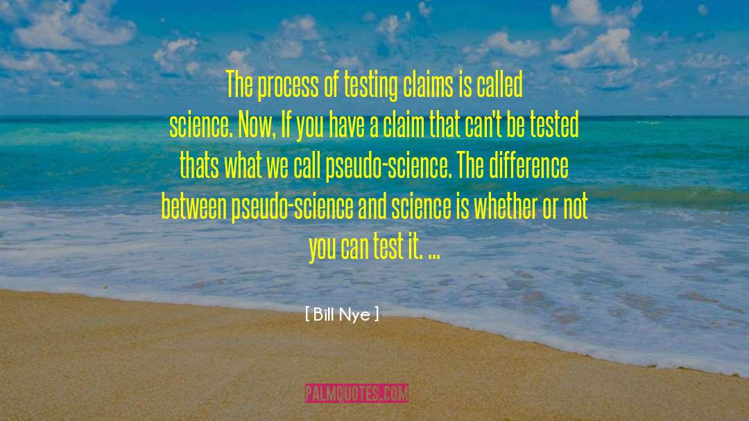 Bill Nye Quotes: The process of testing claims