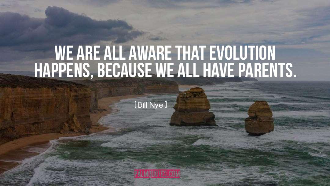 Bill Nye Quotes: We are all aware that