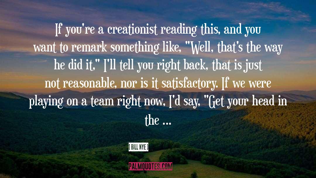 Bill Nye Quotes: If you're a creationist reading