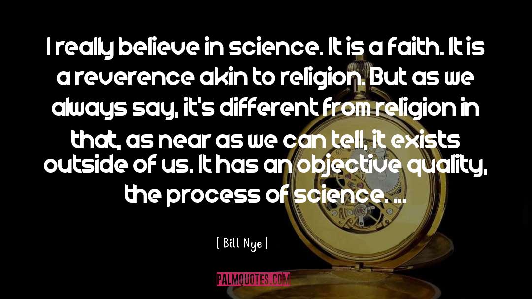 Bill Nye Quotes: I really believe in science.