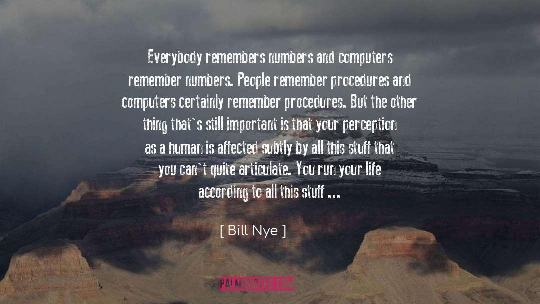 Bill Nye Quotes: Everybody remembers numbers and computers