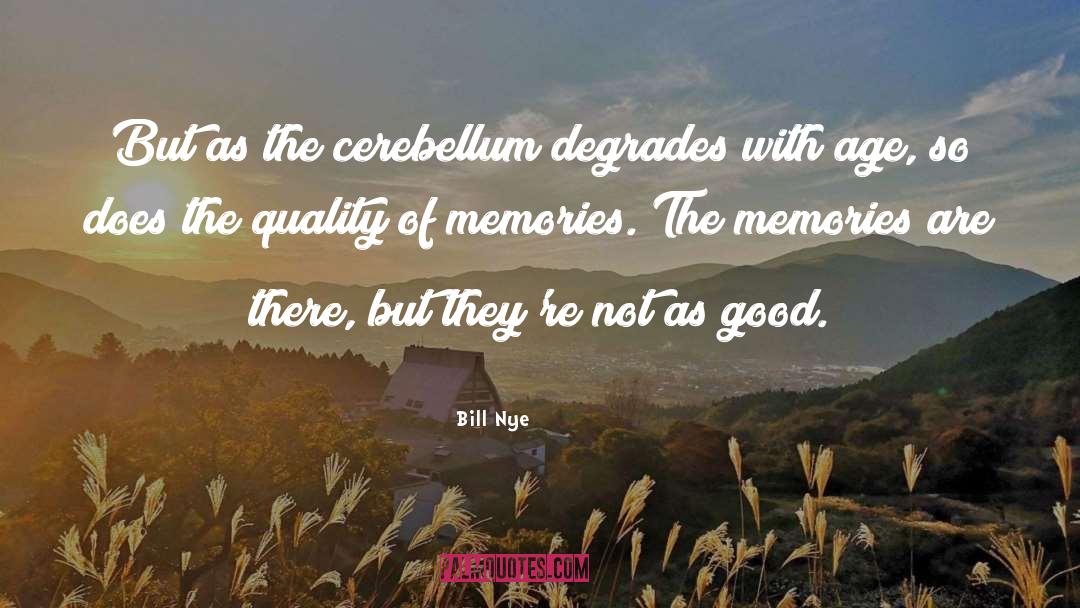 Bill Nye Quotes: But as the cerebellum degrades