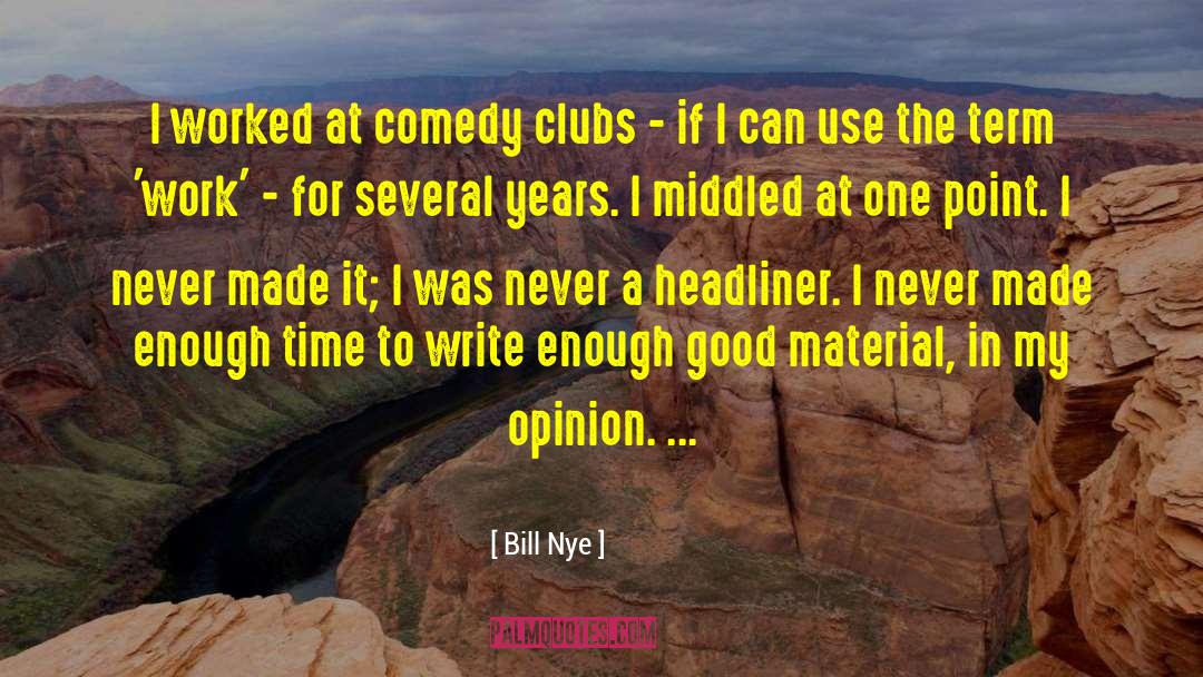 Bill Nye Quotes: I worked at comedy clubs