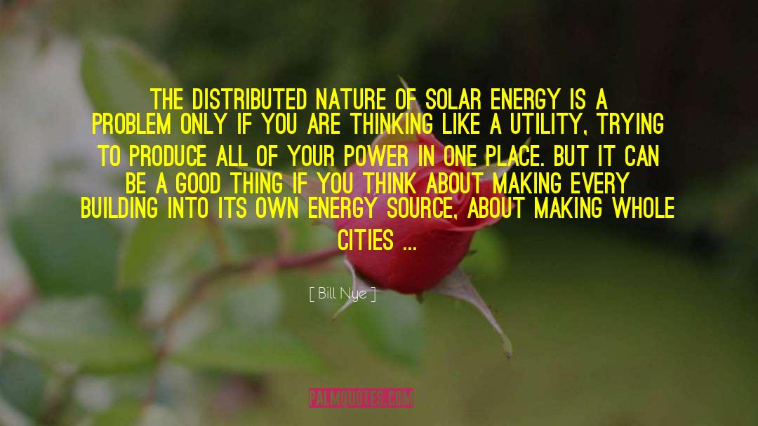 Bill Nye Quotes: The distributed nature of solar