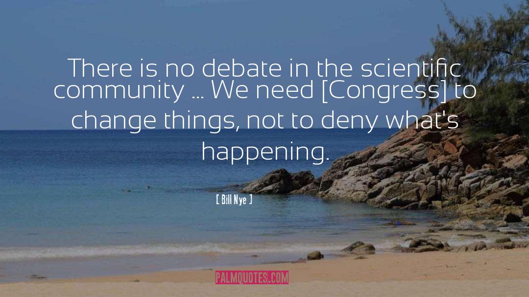 Bill Nye Quotes: There is no debate in