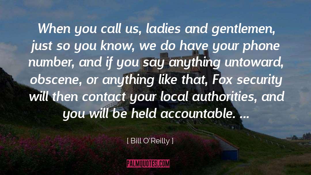 Bill O'Reilly Quotes: When you call us, ladies
