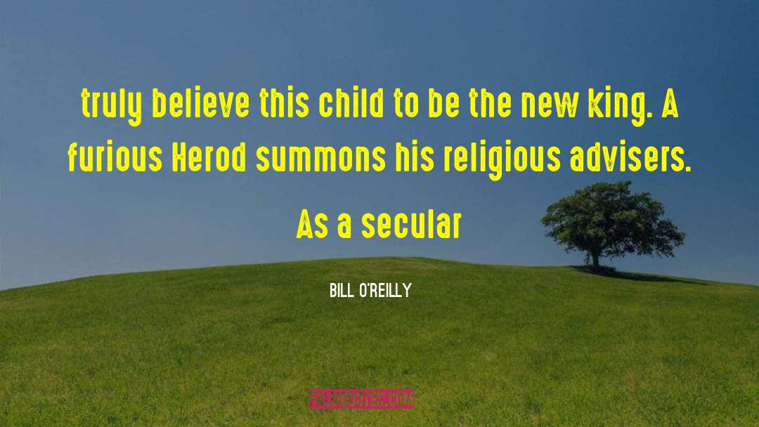 Bill O'Reilly Quotes: truly believe this child to