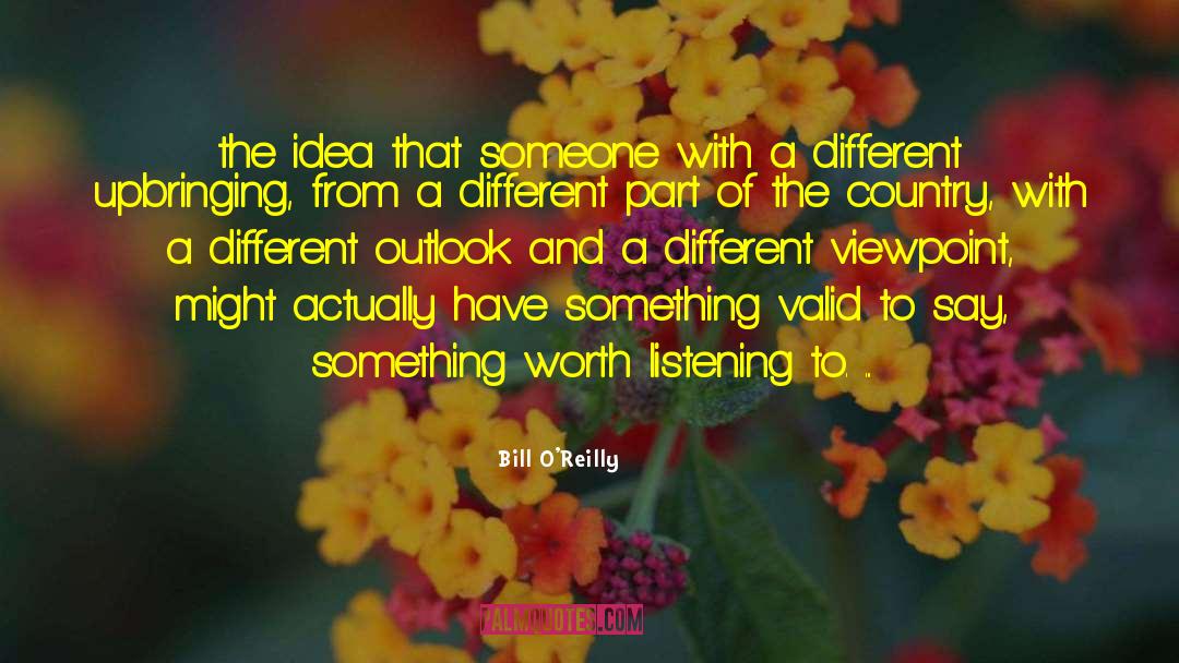 Bill O'Reilly Quotes: the idea that someone with