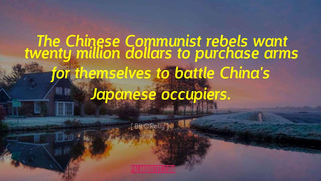 Bill O'Reilly Quotes: The Chinese Communist rebels want