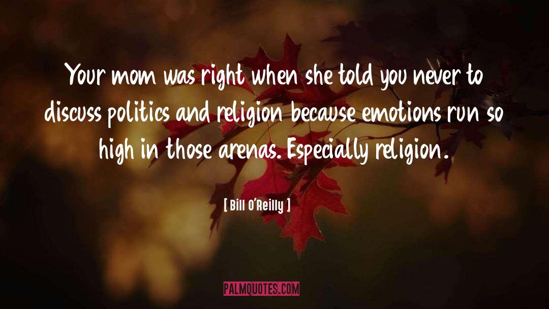 Bill O'Reilly Quotes: Your mom was right when