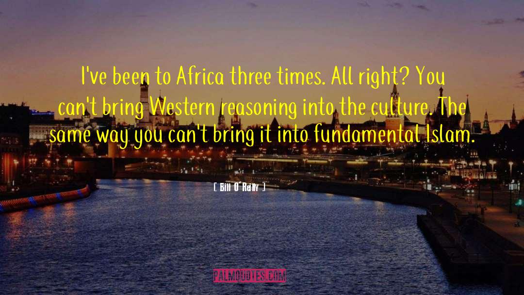 Bill O'Reilly Quotes: I've been to Africa three