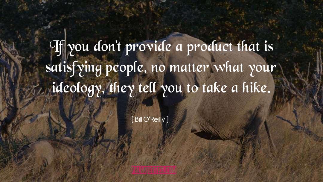 Bill O'Reilly Quotes: If you don't provide a