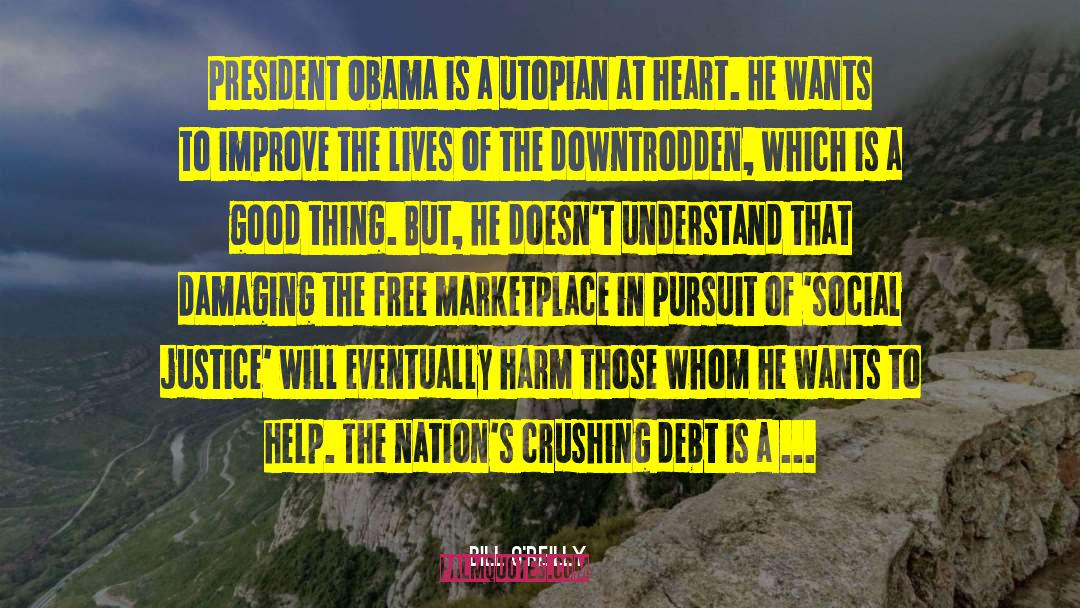 Bill O'Reilly Quotes: President Obama is a utopian