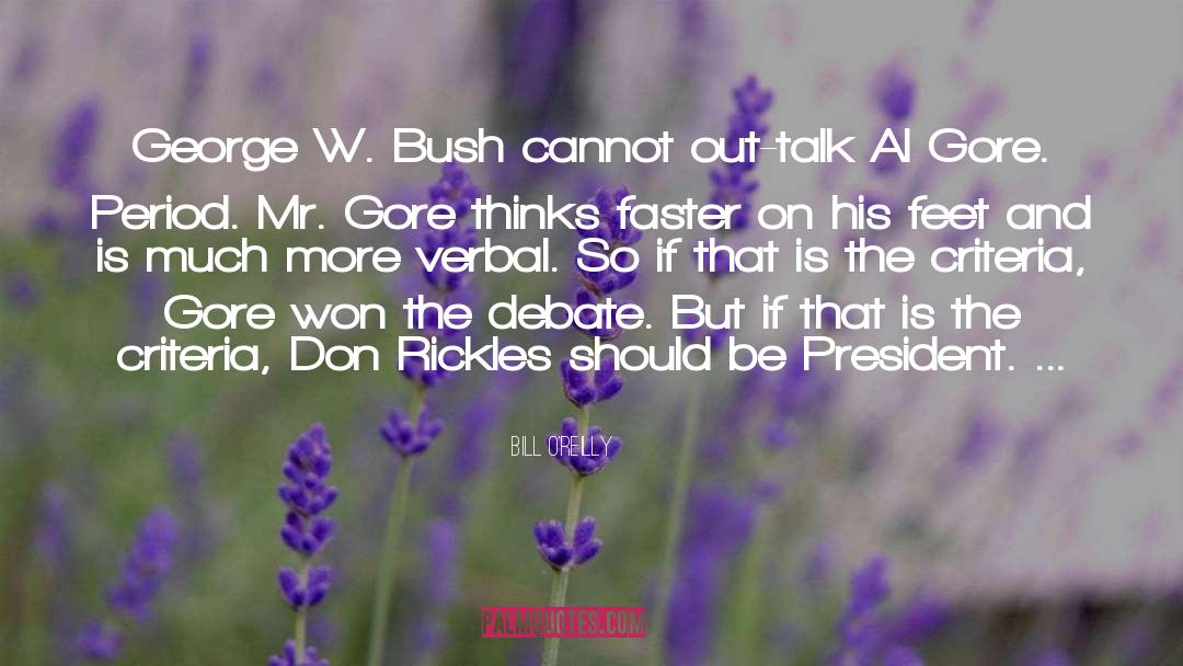 Bill O'Reilly Quotes: George W. Bush cannot out-talk