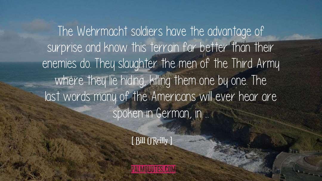 Bill O'Reilly Quotes: The Wehrmacht soldiers have the