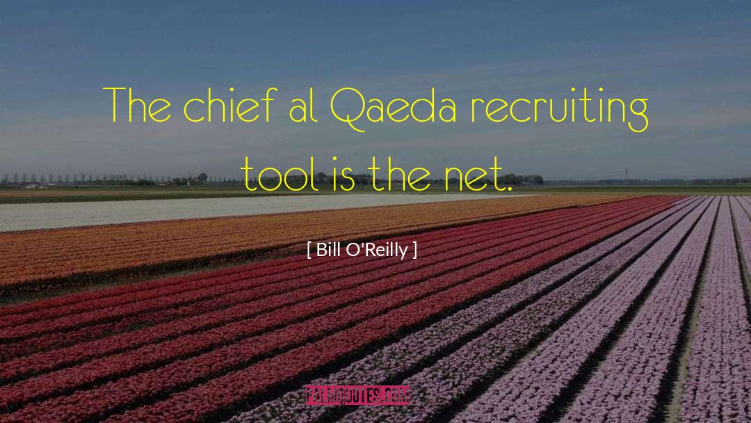 Bill O'Reilly Quotes: The chief al Qaeda recruiting