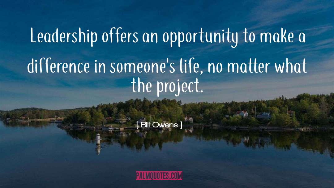 Bill Owens Quotes: Leadership offers an opportunity to