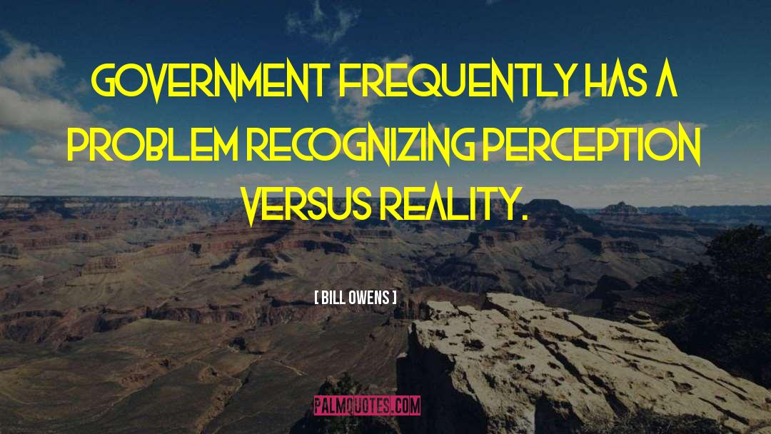 Bill Owens Quotes: Government frequently has a problem