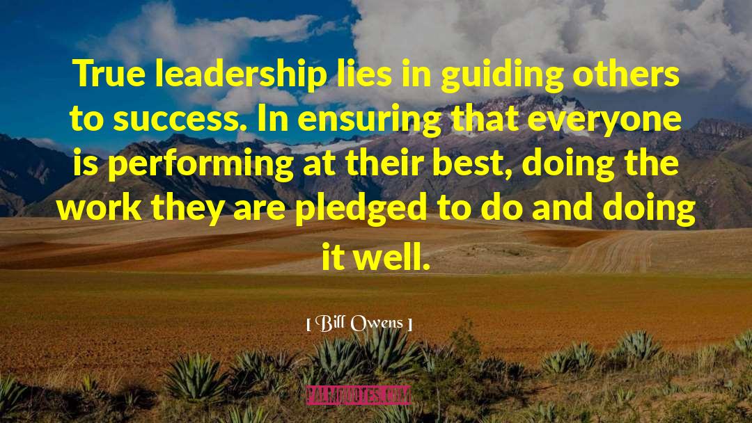 Bill Owens Quotes: True leadership lies in guiding