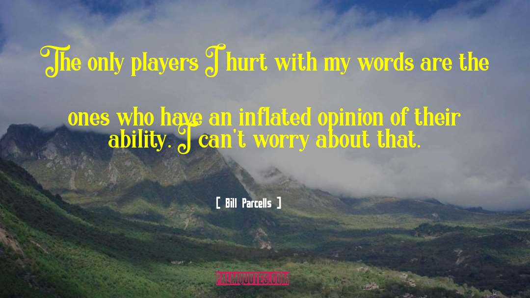 Bill Parcells Quotes: The only players I hurt