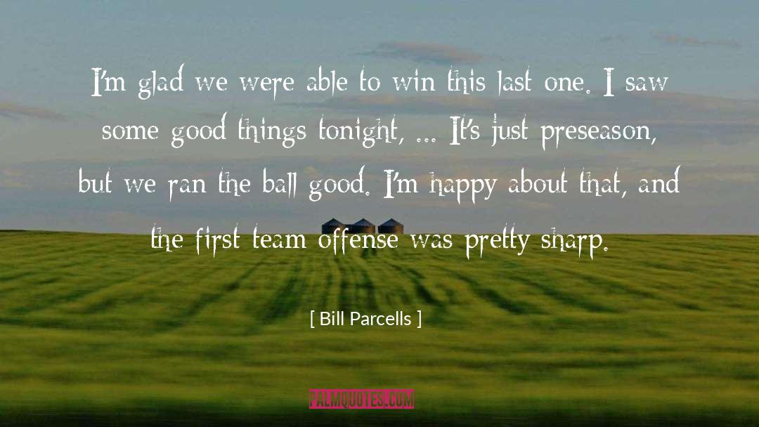 Bill Parcells Quotes: I'm glad we were able