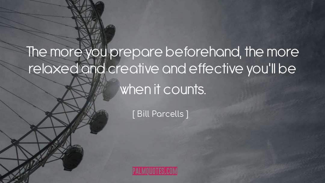 Bill Parcells Quotes: The more you prepare beforehand,