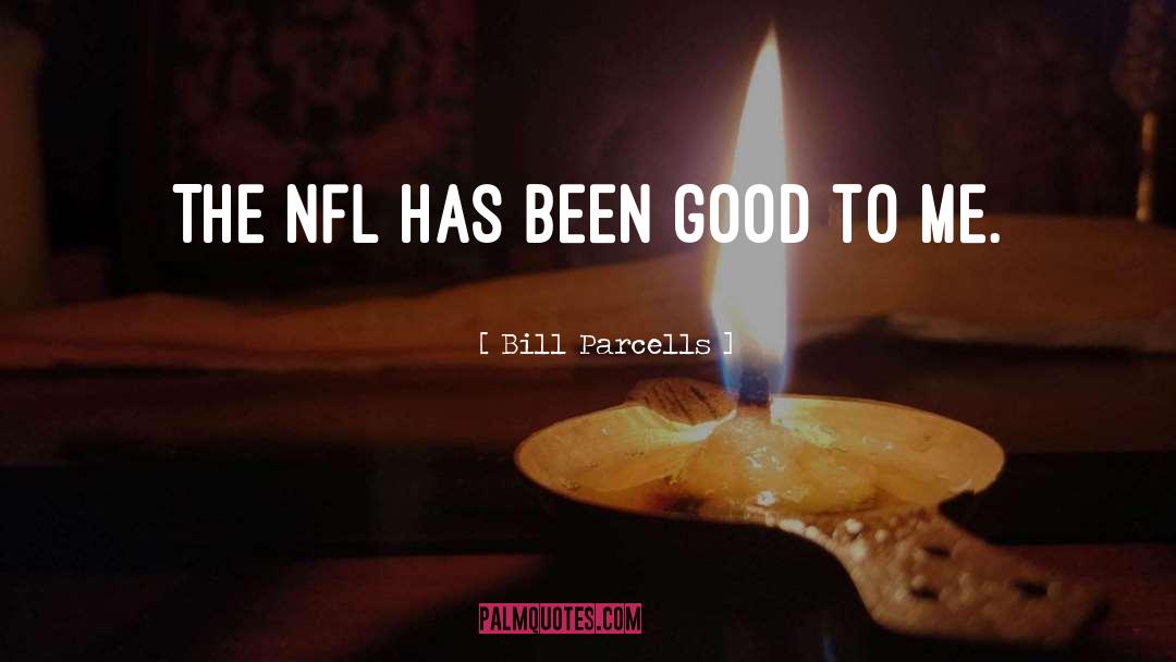 Bill Parcells Quotes: The NFL has been good