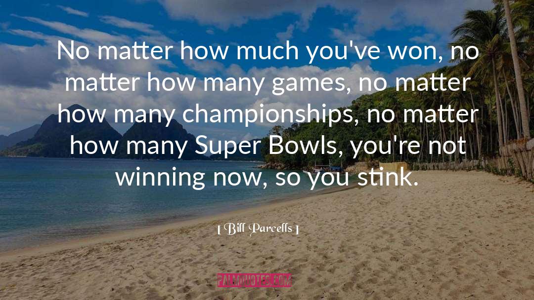 Bill Parcells Quotes: No matter how much you've