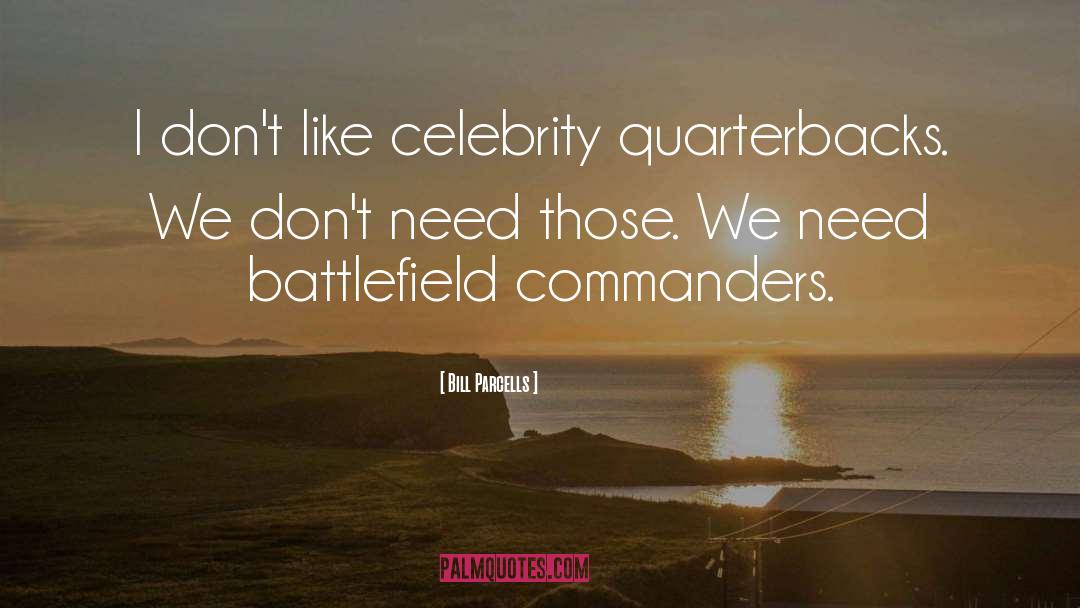 Bill Parcells Quotes: I don't like celebrity quarterbacks.