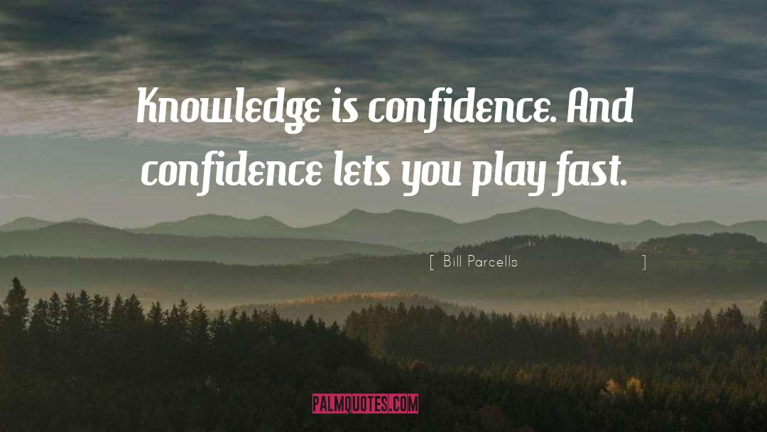 Bill Parcells Quotes: Knowledge is confidence. And confidence