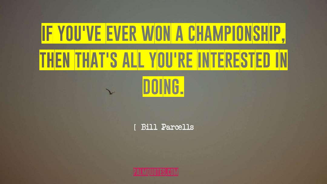 Bill Parcells Quotes: If you've ever won a