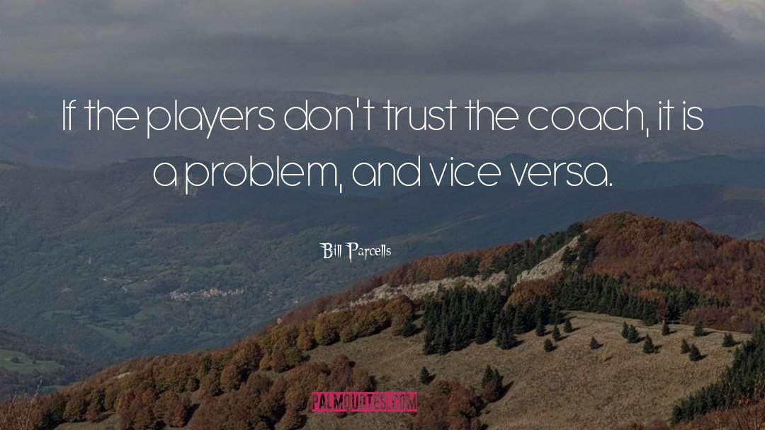 Bill Parcells Quotes: If the players don't trust