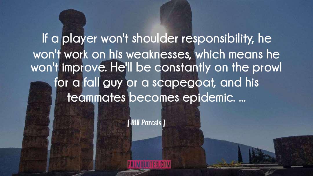 Bill Parcels Quotes: If a player won't shoulder